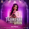 About Mai Tujhko Kar Bhi Lu Hasil Song